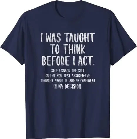 I Was Taught To Think Before I Act Funny Sarcasm Sarcastic T-Shirt
